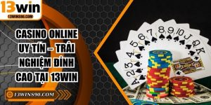Casino Online Uy Tín – Trải Nghiệm Đỉnh Cao Tại 13win